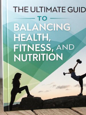 cover image of The Ultimate Guide to Balancing Health, Fitness, and Nutrition